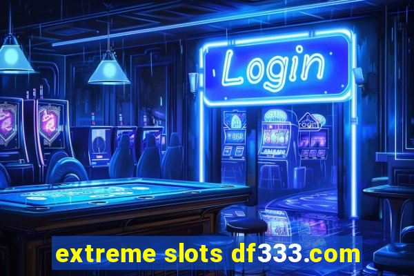 extreme slots df333.com